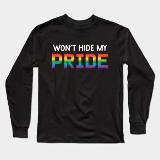 Won't Hide My Pride Long Sleeve T-Shirt